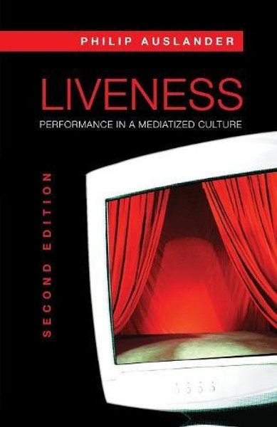 Liveness: Performance in a Mediatized Culture