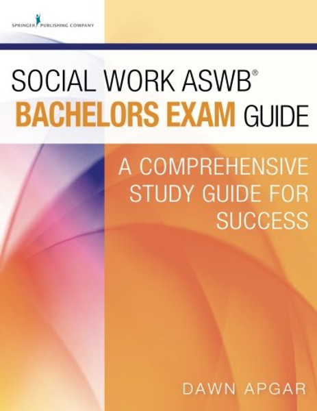 Social Work ASWB Bachelors Exam Guide: A Comprehensive Study Guide for Success