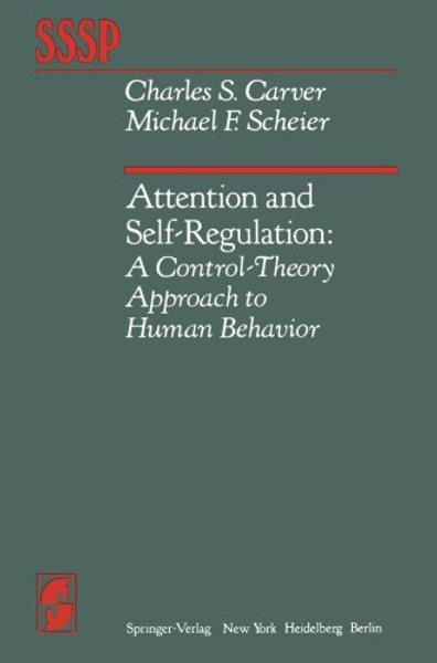 Attention and Self-Regulation: A Control-Theory Approach to Human Behavior (Springer Series in Social Psychology)