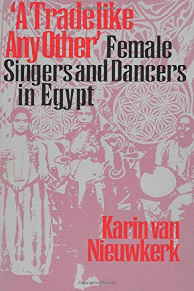 A Trade like Any Other: Female Singers and Dancers in Egypt