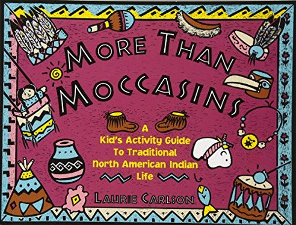 More Than Moccasins: A Kid's Activity Guide to Traditional North American Indian Life (Hands-On History)