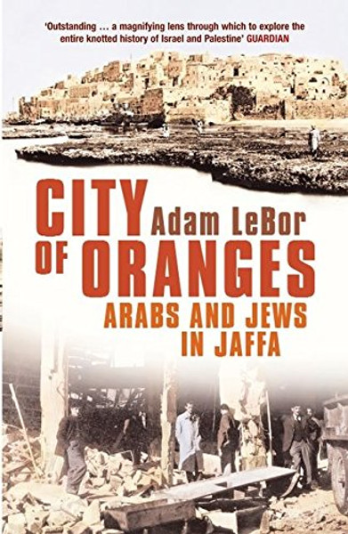 City of Oranges: An Intimate History of Arabs and Jews in Jaffa