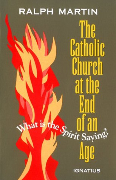The Catholic Church at the End of an Age: What is the Spirit Saying?