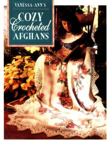 Vanessa-Ann's Cozy Crocheted Afghans (Crochet Treasury)