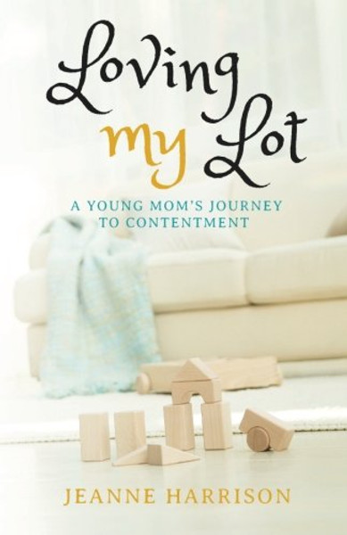 Loving My Lot: A Young Mom's Journey to Contentment