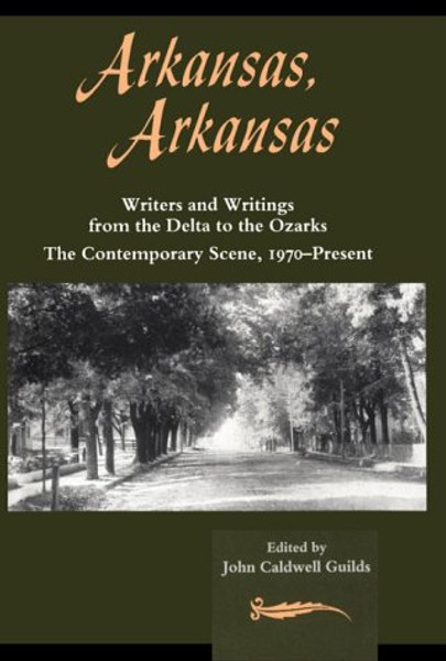 Arkansas, Arkansas Volume 2: Writers and Writings from the Delta to the Ozarks,The Contemporary Scene, 1970present