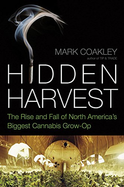 Hidden Harvest: The Rise and Fall of North America's Biggest Cannabis Grow Op