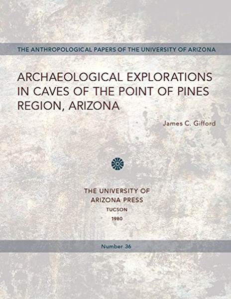 Archaeological Explorations in Caves of the Point of Pines Region, Arizona (Anthropological Papers)