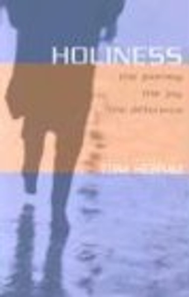 Holiness: The Journey, The Joy, The Difference