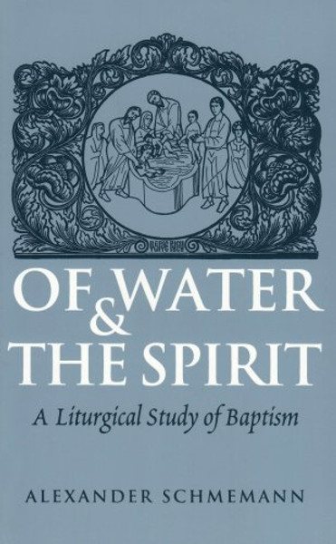 Of Water and the Spirit: A Liturgical Study of Baptism