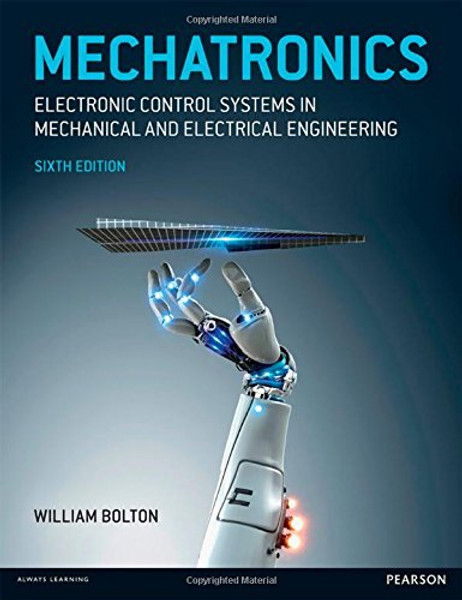 Mechatronics: Electronic Control Systems in Mechanical and Electrical Engineering (6th Edition)