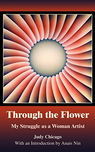 Through The Flower: My Struggle as A Woman Artist