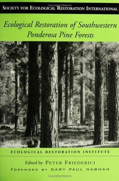 Ecological Restoration of Southwestern Ponderosa Pine Forests (The Science and Practice of Ecological Restoration Series)