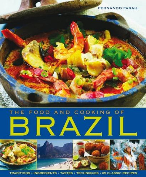 The Food and Cooking of Brazil: Traditions, Ingredients, Tastes, Techniques, 65 Classic Recipes