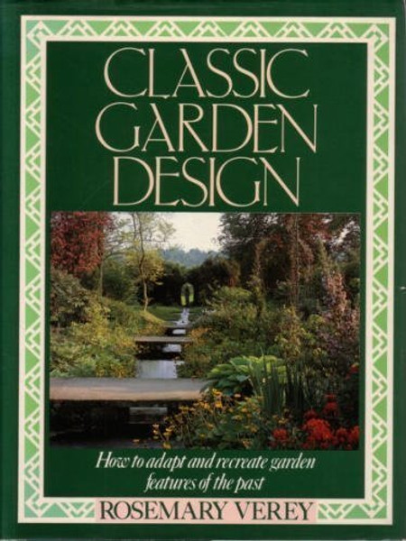 Classic Garden Design: How to Adapt and Recreate Garden Features of the Past