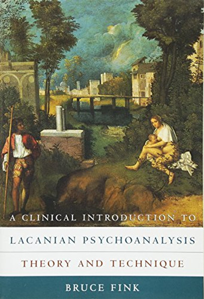 A Clinical Introduction to Lacanian Psychoanalysis: Theory and Technique