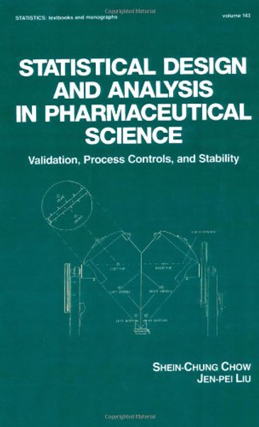 Statistical Design and Analysis in Pharmaceutical Science: Validation, Process Controls, and Stability (Statistics:  A Series of Textbooks and Monographs)