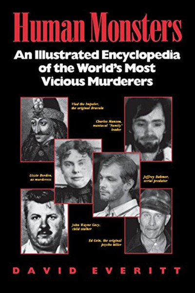 Human Monsters : An Illustrated Encyclopedia of the World's Most Vicious Murderers