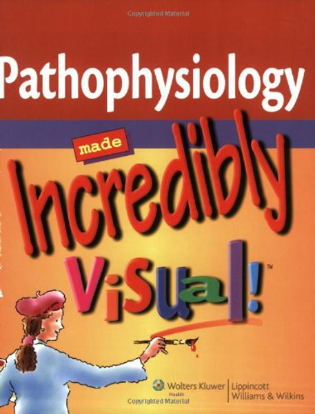 Pathophysiology Made Incredibly Visual! (Incredibly Easy! Series)