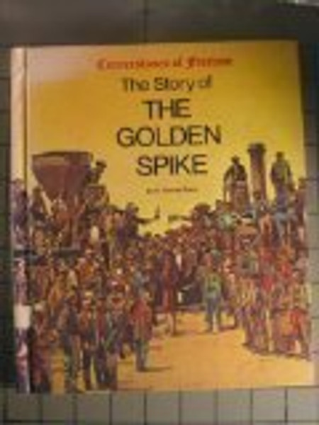 The Story of the Golden Spike (Cornerstones of freedom)