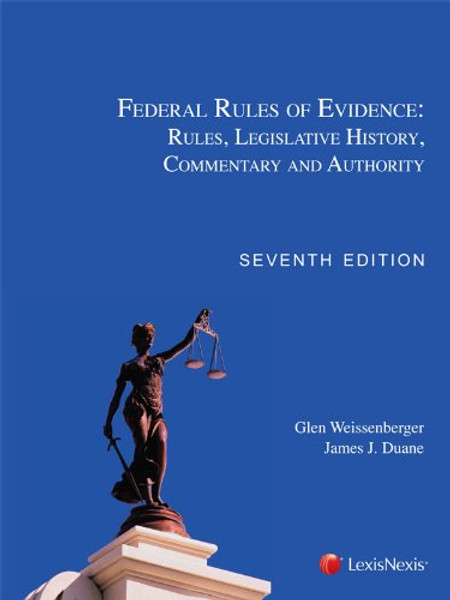 Federal Rules of Evidence: Rules, Legislative History, Commentary and Authority