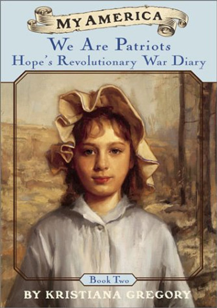 2: My America: We Are Patriots: Hope's Revolutionary War Diary, Book Two
