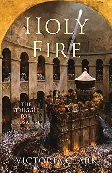Holy Fire: The Battle for Christ's Tomb