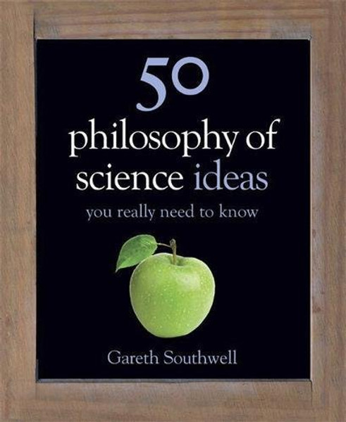 50 Philosophy of Science Ideas You Really Need to Know (50 Ideas You Really Need to Know)