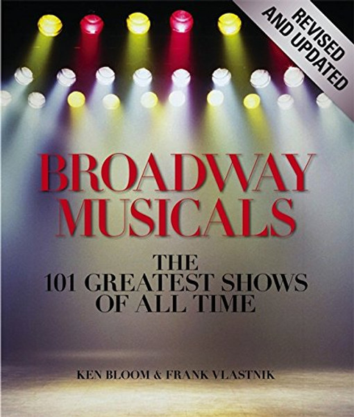 Broadway Musicals, Revised and Updated: The 101 Greatest Shows of All Time