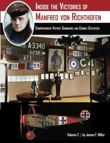 Inside the Victories of Manfred von Richthofen, Volume 2: Comprehensive Victory Summaries and Combat Statistics