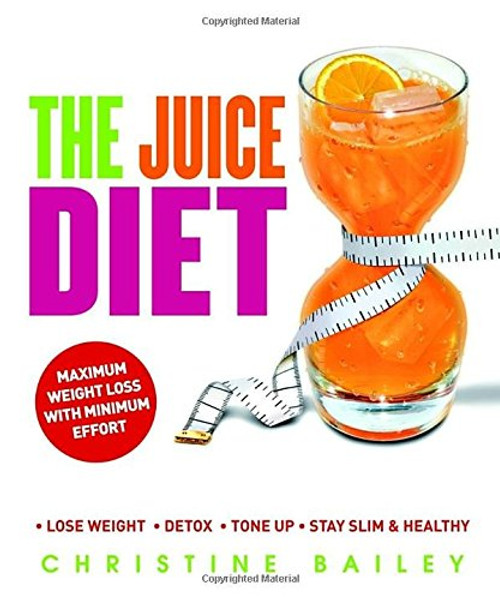 The Juice Diet: Lose Weight*Detox*Tone Up*Stay Slim & Healthy