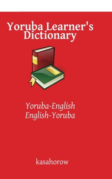 Yoruba Learner's Dictionary: Yoruba-English, English-Yoruba (kasahorow English Yoruba)