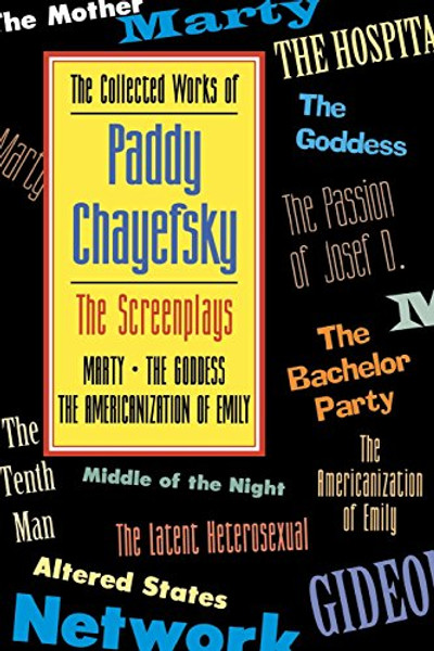 The Collected Works of Paddy Chayefsky: The Screenplays Volume 1 (The Collected Works of Paddy Chayefsky Vol 3 & 4)