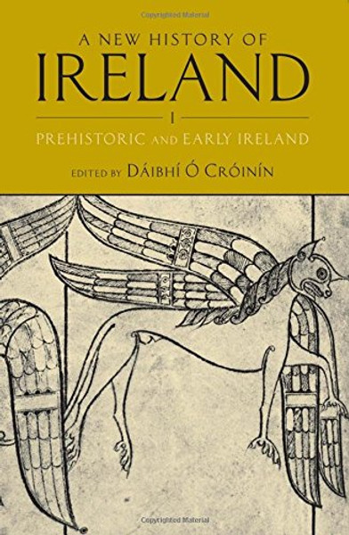 1: A New History of Ireland, Volume I: Prehistoric and Early Ireland