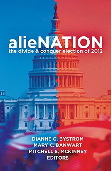 alieNATION: The Divide & Conquer Election of 2012 (Frontiers in Political Communication)