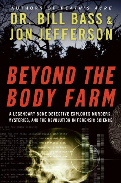 Beyond the Body Farm: A Legendary Bone Detective Explores Murders, Mysteries, and the Revolution in Forensic Science