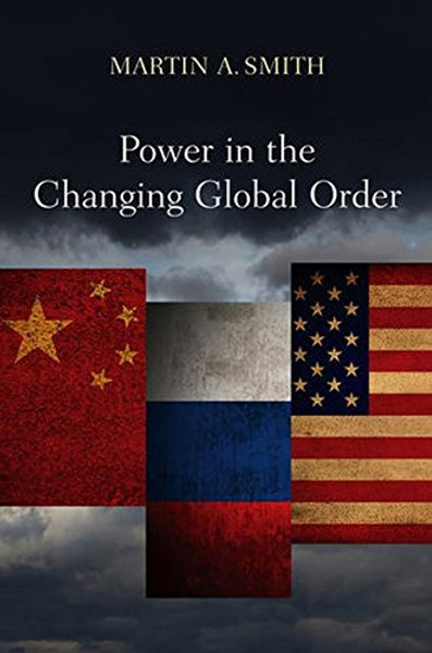 Power in the Changing Global Order: The US, Russia and China