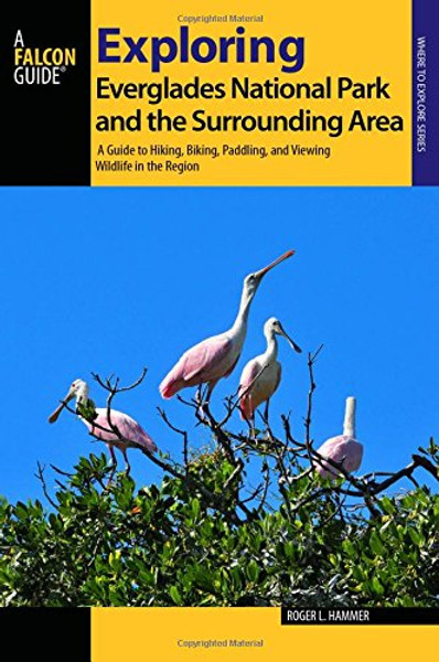 Exploring Everglades National Park and the Surrounding Area: A Guide to Hiking, Biking, Paddling, and Viewing Wildlife in the Region (Exploring Series)