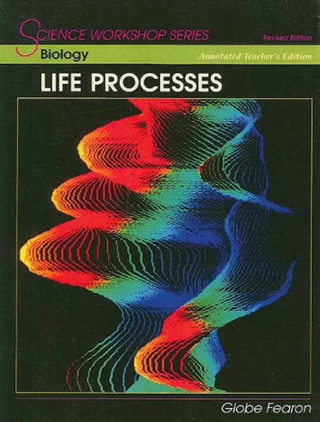 Biology: Life Processes, Annotated Teacher's Edition (Science Workshop)