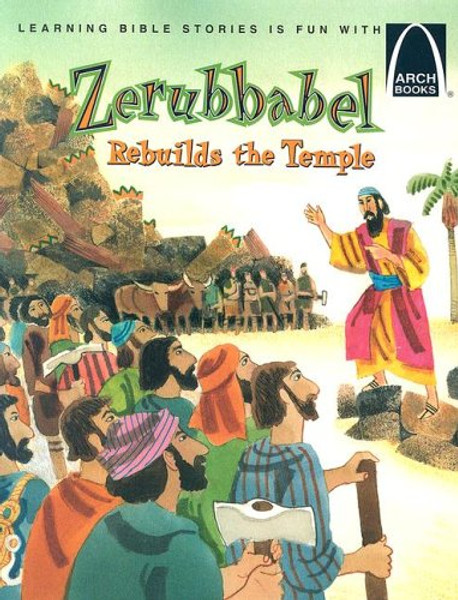 Zerubbabel Rebuilds the Temple - Arch Books