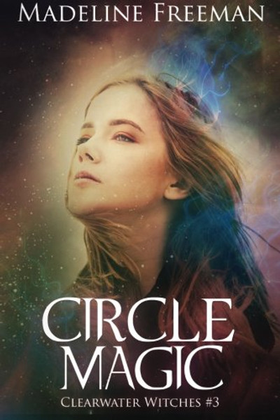 Circle Magic (Clearwater Witches) (Volume 3)