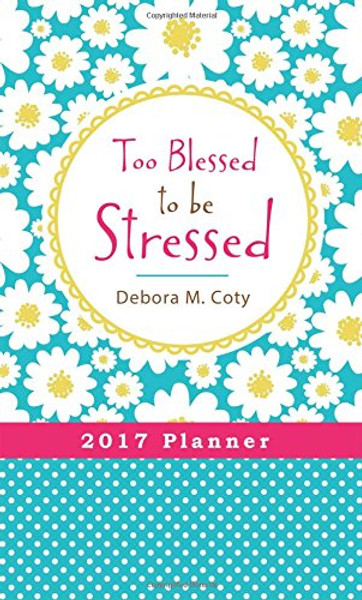 2017 PLANNER Too Blessed to be Stressed