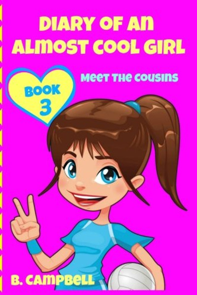 Diary of an Almost Cool Girl - Book 3: Meet The Cousins - (Hilarious Book for 8-12 year olds) (Volume 3)