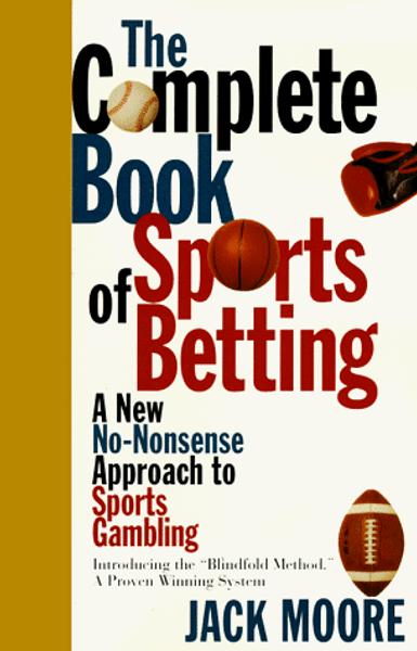 Complete Book of Sports Betting: A New, No-Nonsense Approach to Sports Gambling