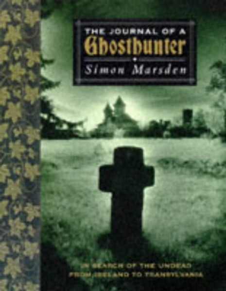 Journal of a Ghost Hunter: In Search of the Undead from Ireland to Transylvania