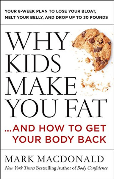 Why Kids Make You Fat: and How to Get Your Body Back