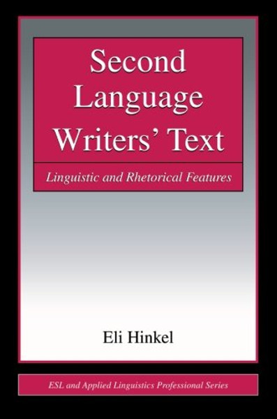 Second Language Writers' Text: Linguistic and Rhetorical Features (ESL & Applied Linguistics Professional Series)