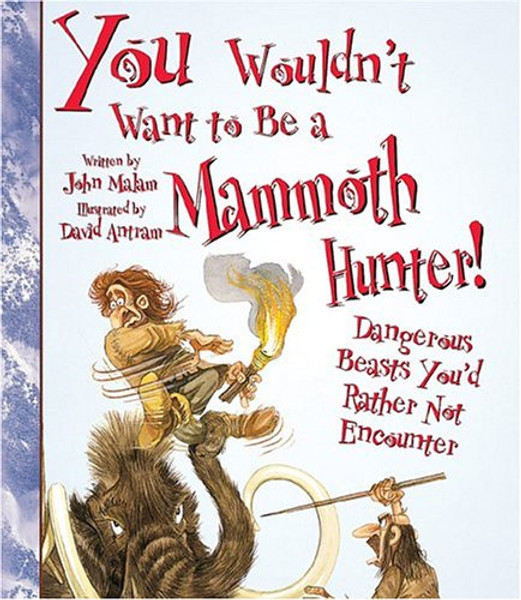 You Wouldn't Want to Be a Mammoth Hunter: Dangerous Beasts You'd Rather Not Encounter