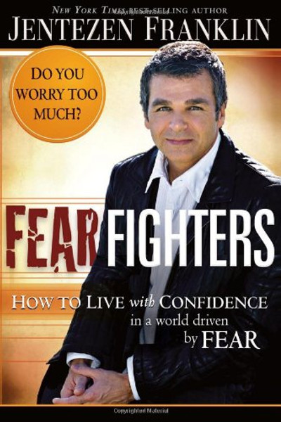 Fear Fighters: How to Live With Confidence in a World Driven by Fear