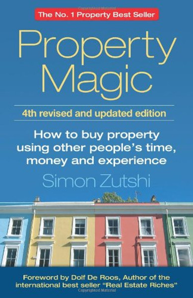 Property Magic: How to buy property using other peoples time, money and experienc